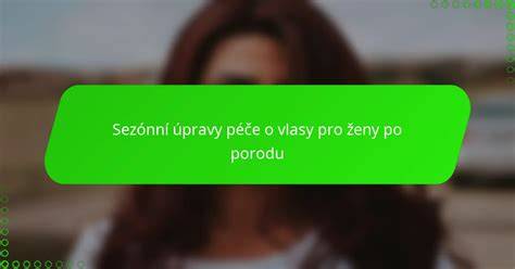 Graf: Vlasy po porodu - doporučená péče a doplňky
